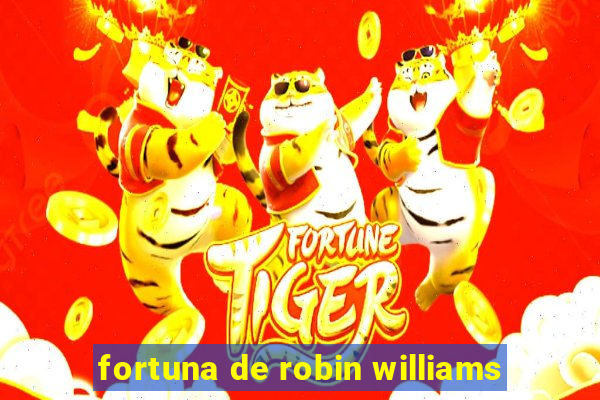 fortuna de robin williams